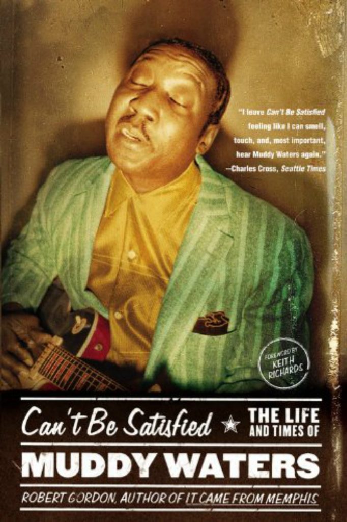 Book cover, Can't Be Satisfied - The Life and Times of Muddy Waters by Robert Gordon