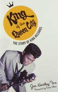 Book cover, King of the Queen City: The Story of King Records by Jon Hartley Fox