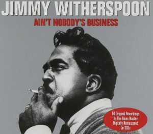 Jimmy Witherspoon - Ain't Nobody's Business, a 2 CD, 5- track collection on the Not Now reissue label- album cover