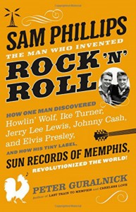 Book cover, Sam Phillips - The Man Who Invented Rock n' Roll, by Peter Guralnick