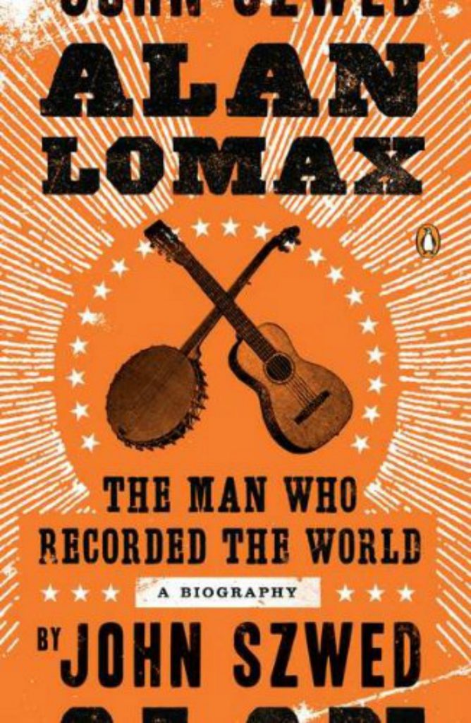 Book cover - Alan Lomax: The Man Who Recorded The World by John Szwed